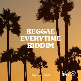 Reggae Everytime Riddim by Royal Gruv Sound