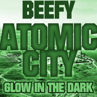 Atomic City (Glow in the Dark) by Beefy