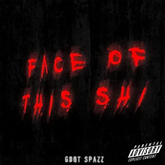 Face Of This Shi by Gdot Spazz