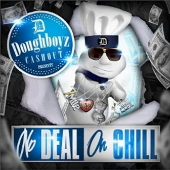 No Deal On Chill by Doughboyz Cashout