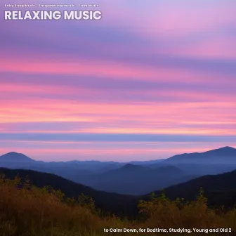 Relaxing Music to Calm Down, for Bedtime, Studying, Young and Old 2 by Calm Music