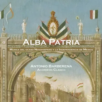 Alba Patria: Música del Ocaso Novohispano y la Independencia de México by Antonio Barberena