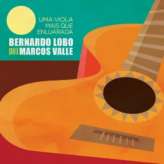 Uma Viola Mais Que Enluarada - Bernardo Lobo Canta Marcos Valle by Bernardo Lobo