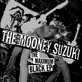 The Maximum Black EP by The Mooney Suzuki