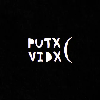 Putx Vidx by Svd Boy