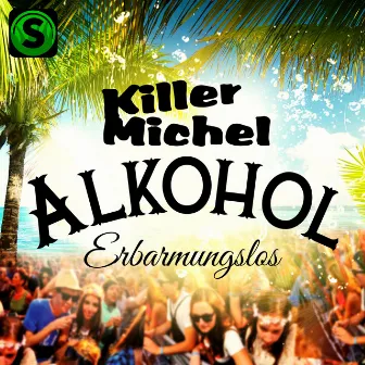 Alkohol Erbarmungslos by Killermichel