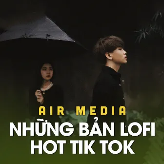 Air Media Tuyển Tập Nhạc Lofi Hot Tik Tok by Air Media