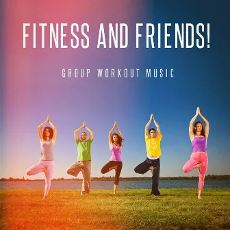 Fitness and Friends! - Group Workout Music by Unknown Artist