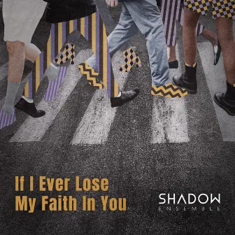 If I Ever Lose My Faith in You by Shadow Ensemble