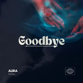 Goodbye by AURA