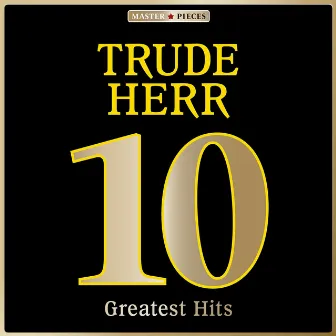 Masterpieces Presents Trude Herr: 10 Greatest Hits by Trude Herr