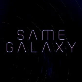 Same Galaxy by Crisco BL