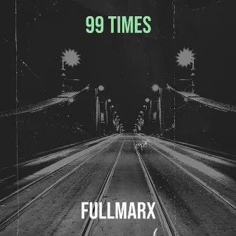 99 Times by FullMarx