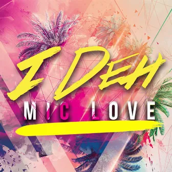 I Deh by Mic Love