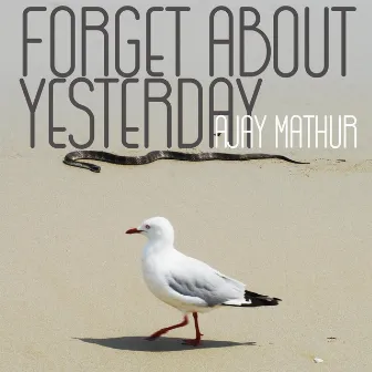 Forget About Yesterday (Radio Edit) by Ajay Mathur