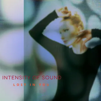 Lost in You by Intensity Of Sound