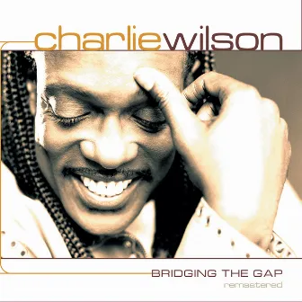 Bridging the Gap Remastered by Charlie Wilson