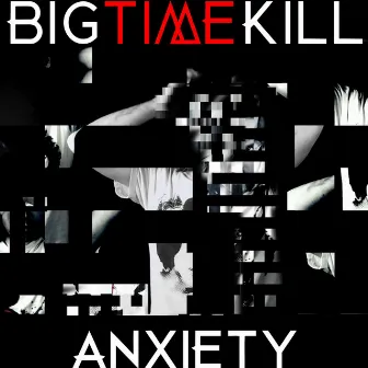 Anxiety by Big Time Kill