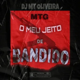 O Meu Jeito de Bandido by Dj Mt Oliveira