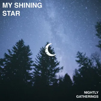 My Shining Star by Nightly Gatherings