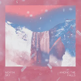 Among the Falls by North Sky