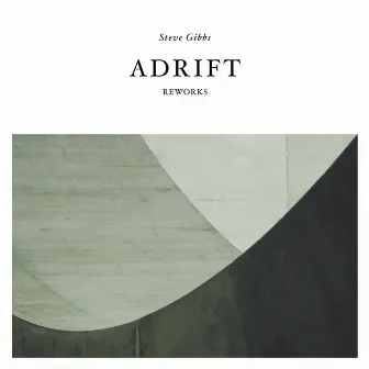 Adrift Reworks by Steve Gibbs