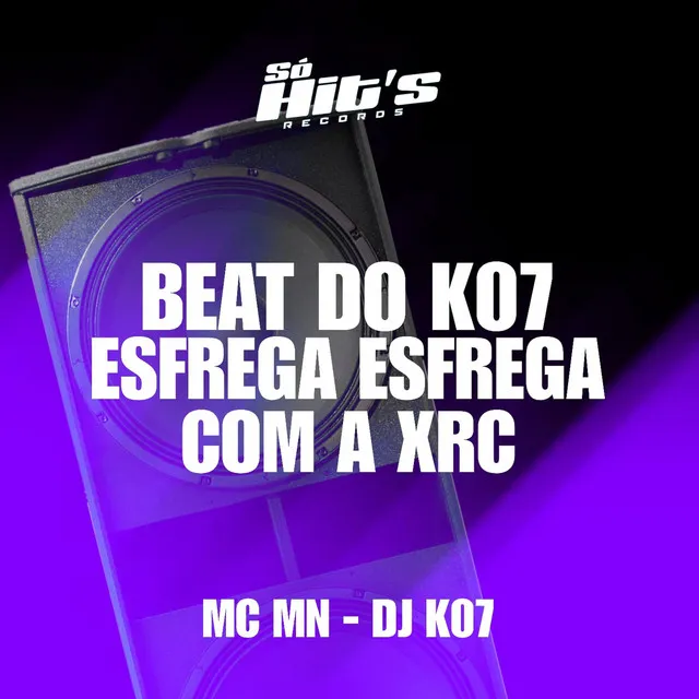 Beat do k07 Esfrega Esfrega Com a Xrc