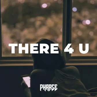 There 4 U by Phaase