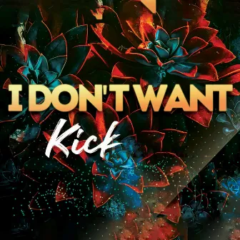 i don't want by Kick