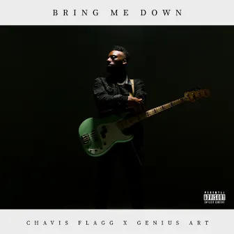 Bring Me Down by Chavis Flagg