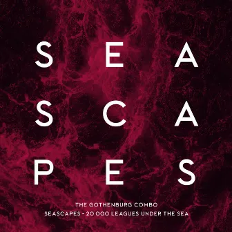 Seascapes-20 000 Leagues Under the Sea by The Gothenburg Combo