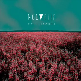 Come Around by Nouvelle