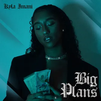 Big Plans by Kyla Imani