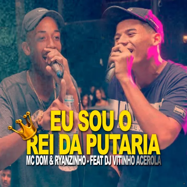 Eu Sou o Rei da Putaria (feat. DJ Vitinho Acerola)