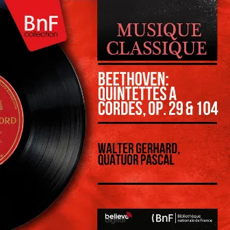 Beethoven: Quintettes à cordes, Op. 29 & 104 (Mono Version) by Walter Gerhard