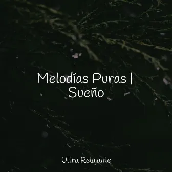 Melodías Puras | Sueño by Música para Dormir Con Relajantes Sonidos de la Naturaleza