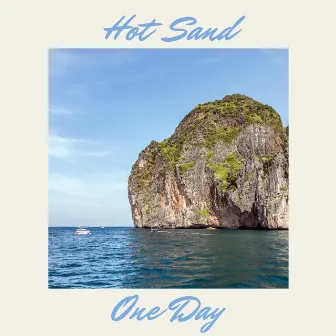 One Day by Hot Sand