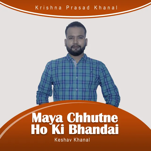 Maya Chhutne Ho Ki Bhandai