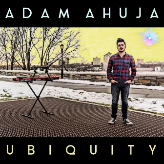 Ubiquity by Adam Ahuja