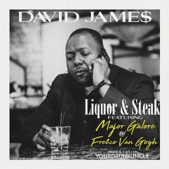 Liquor & Steak by David Jame$