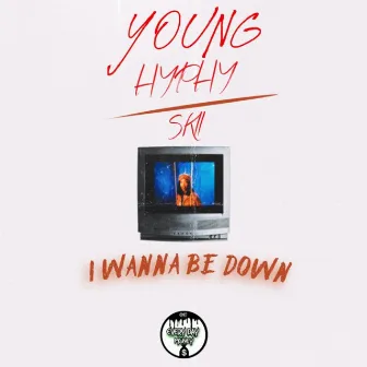 I Wanna Be Down by Young Hyphy