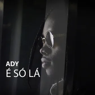 É Só Lá by Ady