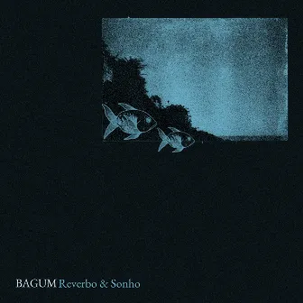 Reverbo & Sonho by BAGUM