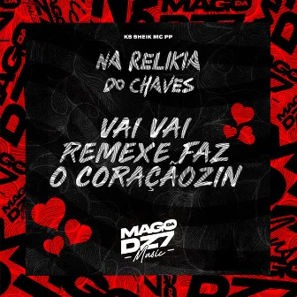 Na Relikia do Chaves X Vai Vai Remexe Faz o Coraçãozin by KS SHEIK