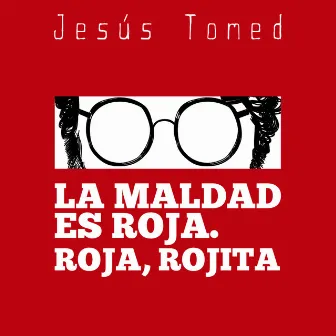 La Maldad Es Roja. Roja, Rojita by Jesús Tomed