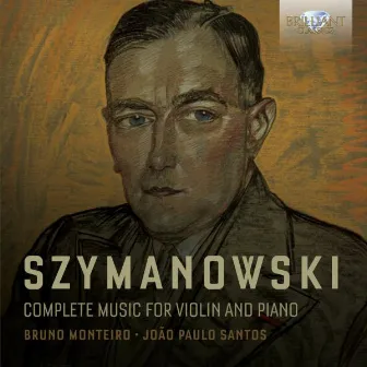 Szymanowski: Complete Music for Violin and Piano by Joao Paulo Santos