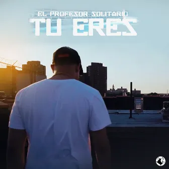 Tu Eres by El Profesor Solitario