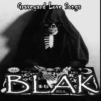 Graveyard Love Songs by Blak