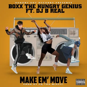 Make Em' move by Boxx the Hungry Genius