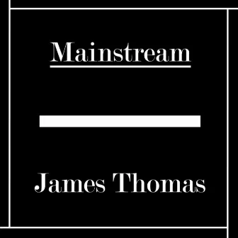 ø Mainstream ø by James Thomas